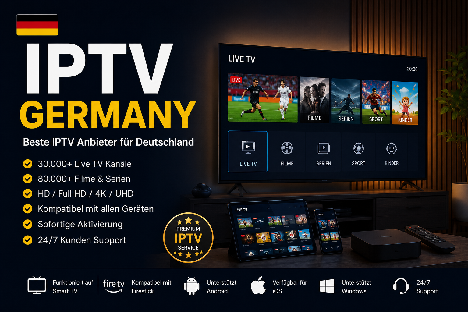 IPTV Germany – Beste IPTV Anbieter für Deutschland: 30.000+ Live TV Kanäle, 80.000+ Filme & Serien in HD, Full HD und 4K, kompatibel mit Smart TV, Fire TV, Android, iOS und Windows.